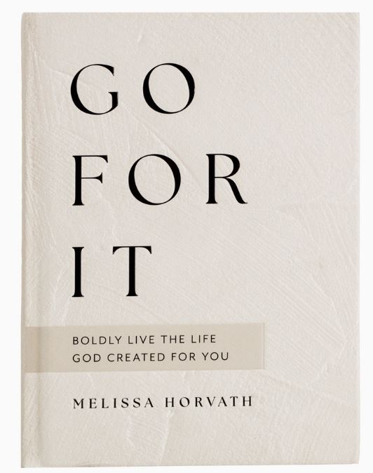 GO FOR IT: 90 Devotions to Boldy Life the Life God Created